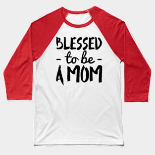 Blessed To Be a Mom Baseball T-Shirt